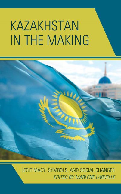 Kazakhstan in the Making, Marlène Laruelle
