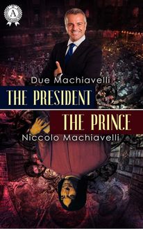 The President / The Prince, Niccolò Machiavelli, Due Machiavelli