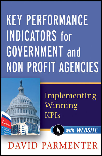 Key Performance Indicators for Government and Non Profit Agencies, David Parmenter