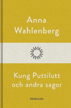 Kung Puttilutt och andra sagor, Anna Wahlenberg