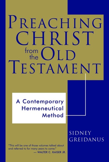 Preaching Christ from the Old Testament, Sidney Greidanus