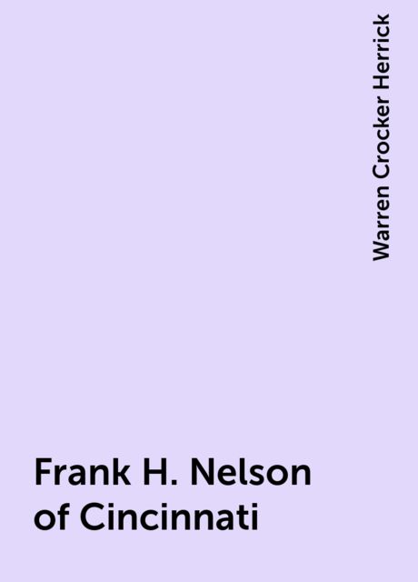 Frank H. Nelson of Cincinnati, Warren Crocker Herrick