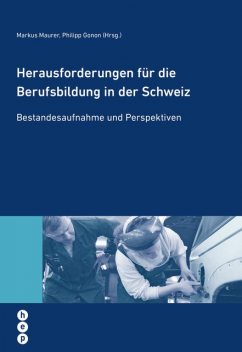 Herausforderungen für die Berufsbildung in der Schweiz, Markus Mäurer, Philipp Gonon