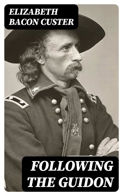 Following the Guidon, Elizabeth Custer