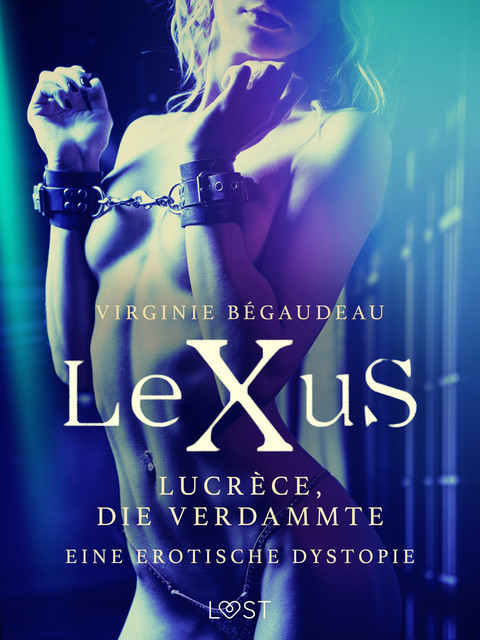 LeXuS: Lucrèce, die Verdammte – Eine erotische Dystopie, Virginie Bégaudeau