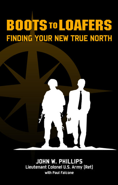 Boots to Loafers, Finding Your New True North, Paul Falcone, John Phillips