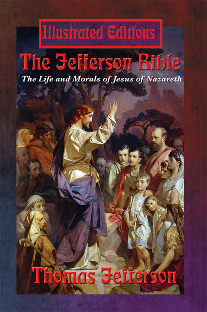 The Jefferson Bible (Illustrated Edition), Thomas Jefferson