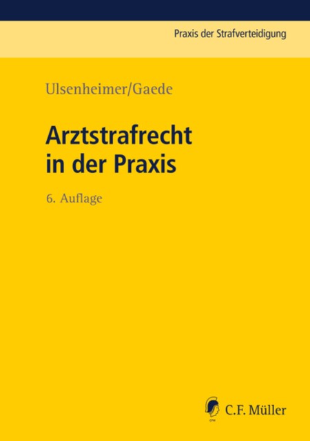 Arztstrafrecht in der Praxis, Klaus Ulsenheimer