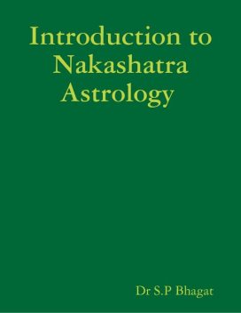 Introduction to Nakashatra Astrology, S.P. Bhagat