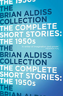 The Complete Short Stories: The 1950s, Brian Aldiss