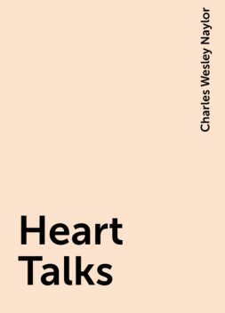 Heart Talks, Charles Wesley Naylor