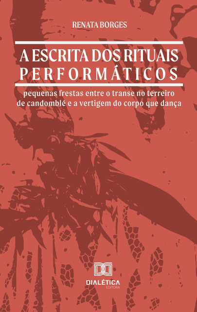 A escrita dos rituais performáticos, RENATA BORGES