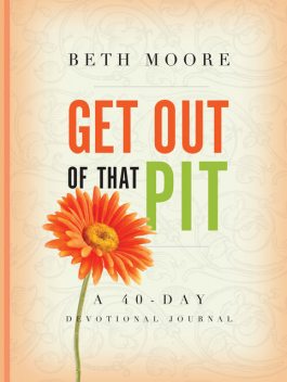 Get out of That Pit, Beth Moore