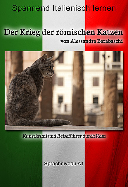 Der Krieg der römischen Katzen – Sprachkurs Italienisch-Deutsch A1, Alessandra Barabaschi