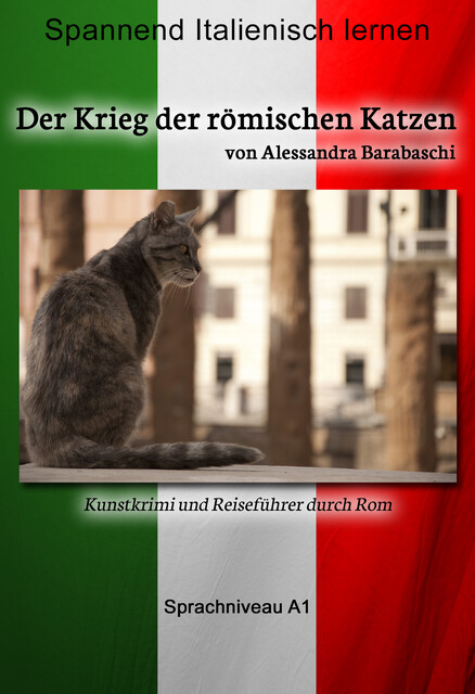 Der Krieg der römischen Katzen – Sprachkurs Italienisch-Deutsch A1, Alessandra Barabaschi