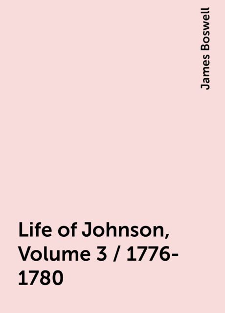 Life of Johnson, Volume 3 / 1776-1780, James Boswell