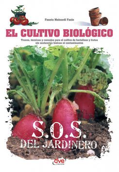 El cultivo biológico – Trucos, técnicas y consejos para el cultivo de hortalizas y frutas sin sustancias tóxicas ni contaminantes, Fausta Mainardi Fazio