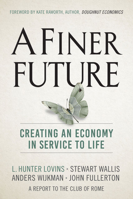 A Finer Future, John Fullerton, Anders Wijkman, L. Hunter Lovins, Stewart Wallis
