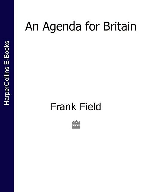 An Agenda for Britain, Frank Field