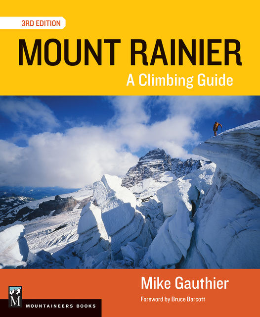Mount Rainier: A Climbing Guide, Mike Gauthier