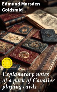 Explanatory notes of a pack of Cavalier playing cards, Edmund Goldsmid