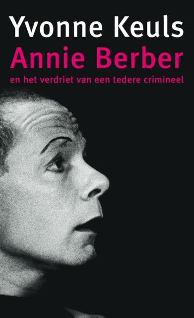 Annie Berber en het verdriet van een tedere crimineel, Yvonne Keuls
