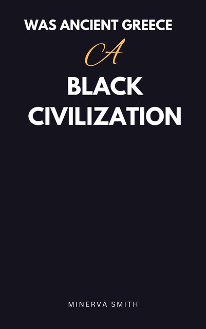Was Ancient Greece Black Civilization, Minerva Smith