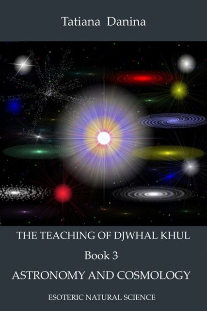 The Teaching of Djwhal Khul – Astronomy and cosmology, Tatiana Danina