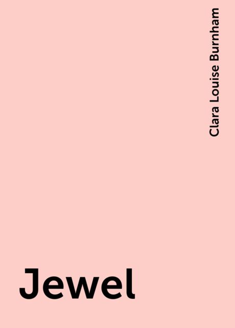 Jewel, Clara Louise Burnham