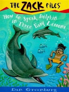 Zack Files 11: How to Speak to Dolphins in Three Easy Lessons, Dan Greenburg