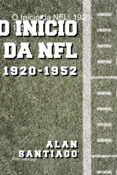 O Início Da Nfl: 1920–1952, Alan Santiago