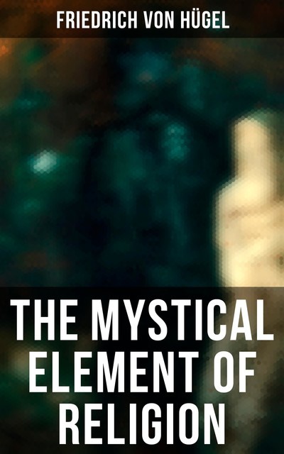 The Mystical Element of Religion, Friedrich von Hügel