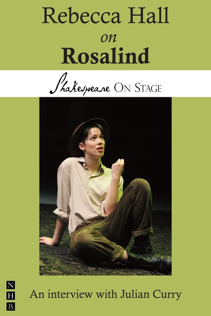 Rebecca Hall on Rosalind (Shakespeare on Stage), Julian Curry, Rebecca Hall
