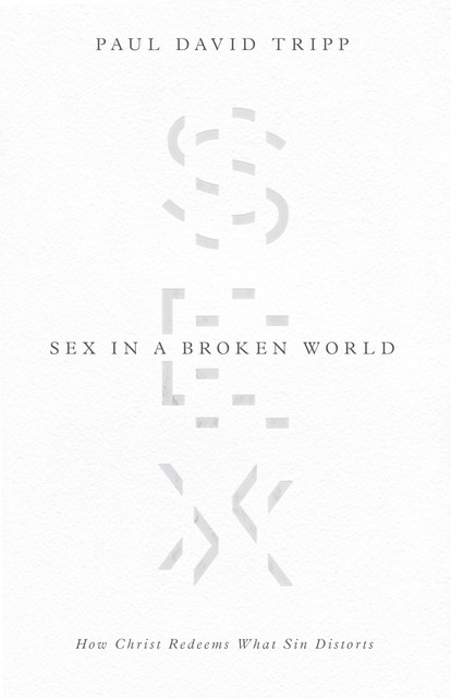 Sex in a Broken World, Paul David Tripp