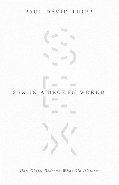 Sex in a Broken World, Paul David Tripp