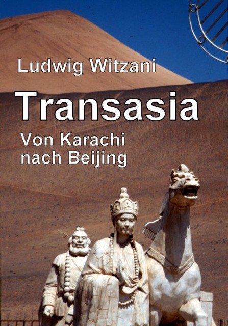 Transasia. Von Karachi nach Beijing, Ludwig Witzani
