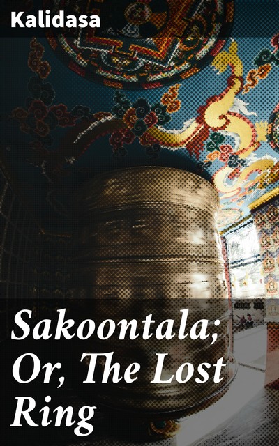 Sakoontala; Or, The Lost Ring, Kalidasa