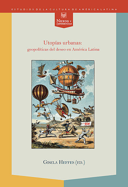 Utopías urbanas: geopolíticas del deseo en América Latina, Gisela Heffes