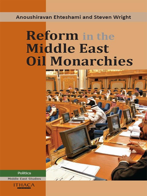 Reform in the Middle East Oil Monarchies, Anoushiravan Ehteshami