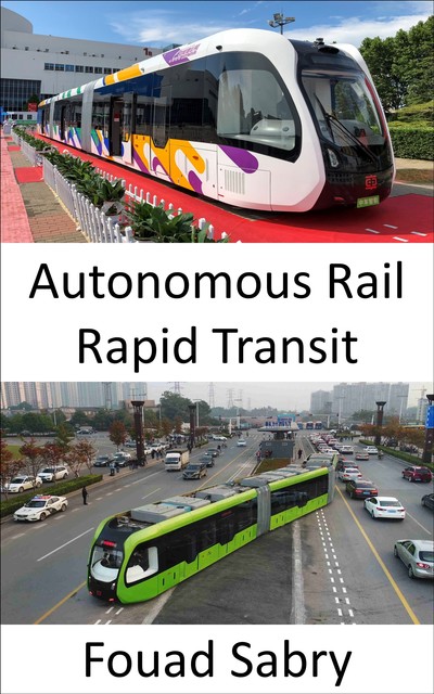 Autonomous Rail Rapid Transit, Fouad Sabry