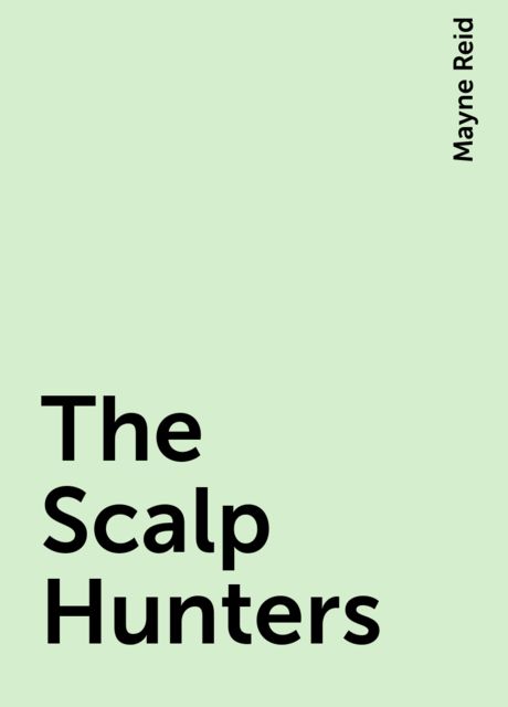 The Scalp Hunters, Mayne Reid