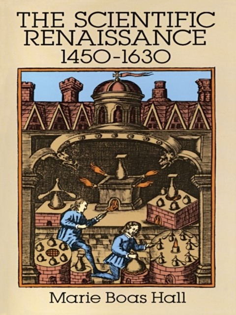 The Scientific Renaissance 1450–1630, Marie Boas Hall
