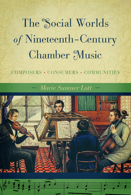 The Social Worlds of Nineteenth-Century Chamber Music, Marie Sumner Lott