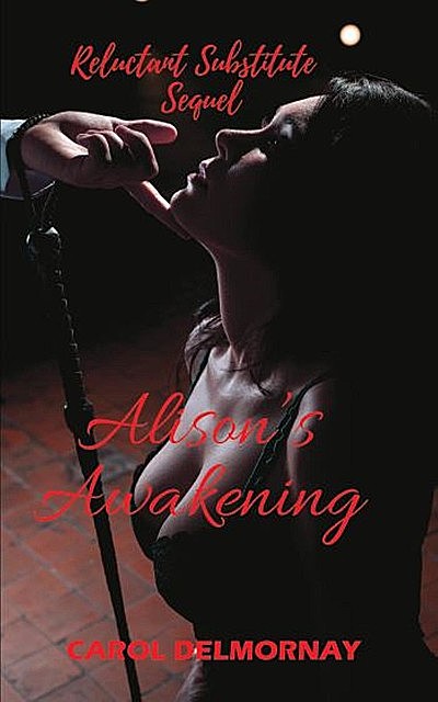 Alison's Awakening – Reluctant Substitute Sequel, Carol Delmornay