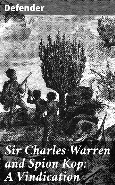 Sir Charles Warren and Spion Kop: A Vindication, Defender