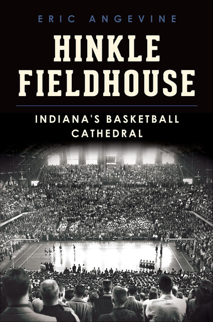 Hinkle Fieldhouse, Eric Angevine