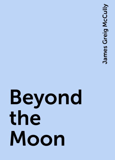 Beyond the Moon, James Greig McCully