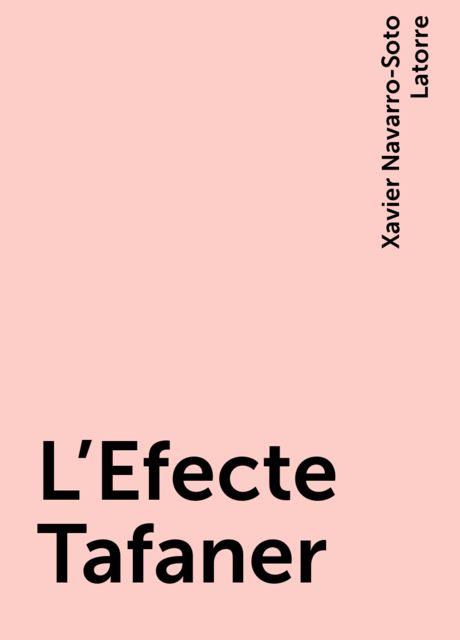 L'Efecte Tafaner, Xavier Navarro-Soto Latorre