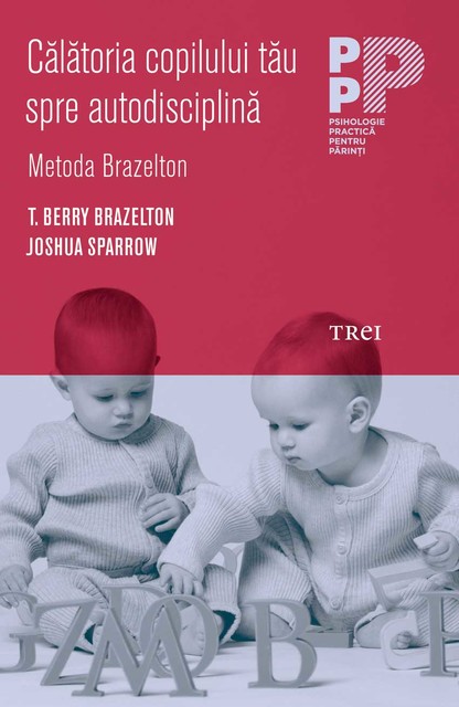Călătoria copilului tău spre autodisciplină, Metoda Brazelton, T.Berry Brazelton, Joshua Sparrow
