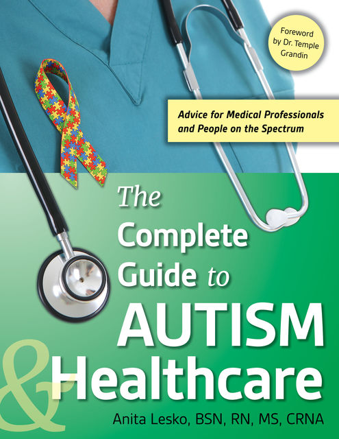 The Complete Guide to Autism & Healthcare, Anita Lesko